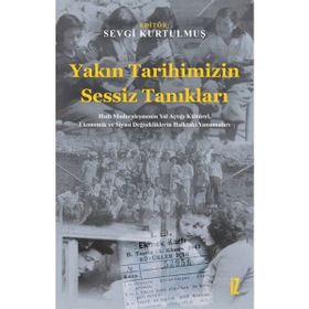 Yakın Tarihimizin Sessiz Tanıkları - Sevgi Kurtulmuş