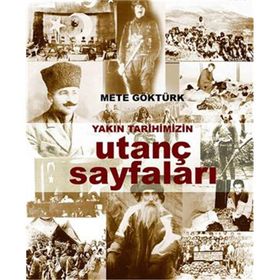 Yakın Tarihimizin Utanç Sayfaları - Mete Göktürk