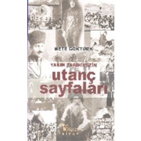 Yakın Tarihimizin Utanç Sayfaları - Mete Göktürk