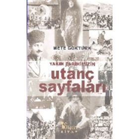 Yakın Tarihimizin Utanç Sayfaları - Mete Göktürk