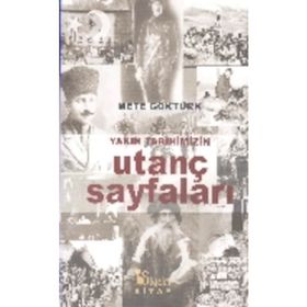 Yakın Tarihimizin Utanç Sayfaları - Mete Göktürk