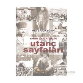Yakın Tarihimizin Utanç Sayfaları - Mete Göktürk