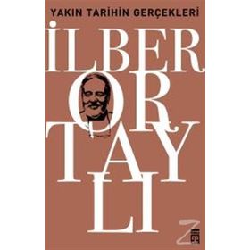 YAKIN TARIHIN GERÇEKLERİ - İLBER ORTAYLI