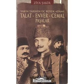 YAKIN TARIHIN ÜÇ BÜYÜK ADAMI - TALAT - ENVER - CEMAL PAŞALAR - ZIYA ŞAKİR