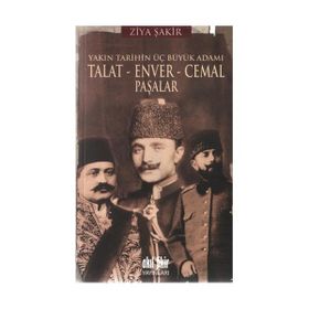 YAKIN TARIHIN ÜÇ BÜYÜK ADAMI - TALAT - ENVER - CEMAL PAŞALAR - ZIYA ŞAKİR