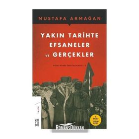 Yakın Tarihte Efsaneler ve Gerçekler - Küller Altında Yakın Tarih 3 - Mustafa Armağan