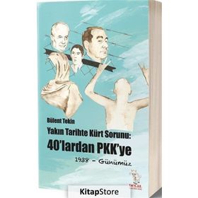 Yakın Tarihte Kürt Sorunu : 40'lardan Pkk'ye 1938- Günümüz - Bülent Tekin