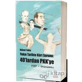 Yakın Tarihte Kürt Sorunu : 40'lardan Pkk'ye 1938- Günümüz - Bülent Tekin
