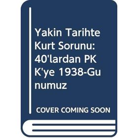 Yakın Tarihte Kürt Sorunu : 40'lardan Pkk'ye 1938- Günümüz - Bülent Tekin