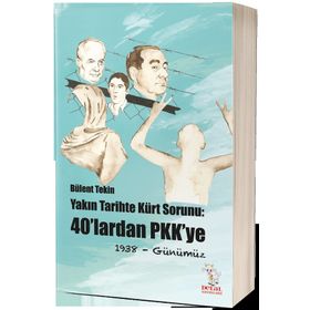 Yakın Tarihte Kürt Sorunu : 40'lardan Pkk'ye 1938- Günümüz - Bülent Tekin