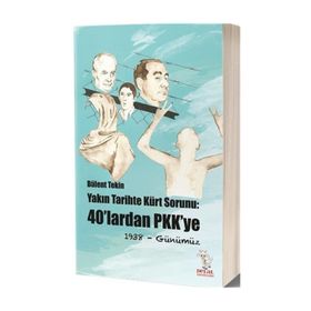 Yakın Tarihte Kürt Sorunu : 40'lardan Pkk'ye 1938- Günümüz - Bülent Tekin