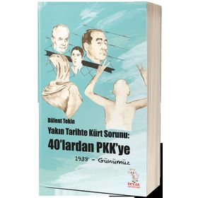 Yakın Tarihte Kürt Sorunu : 40'lardan Pkk'ye 1938- Günümüz - Bülent Tekin