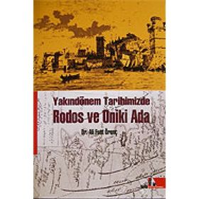 YAKINDÖNEM TARIHIMIZDE RODOS VE ONIKI ADA - ALI FUAT ÖRENÇ