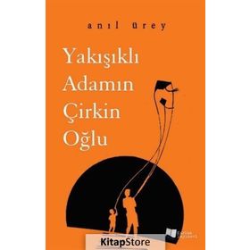 Yakışıklı Adamın Çirkin Oğlu - Anıl Ürey