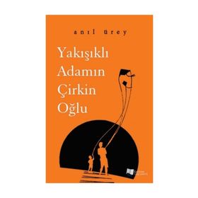 Yakışıklı Adamın Çirkin Oğlu - Anıl Ürey