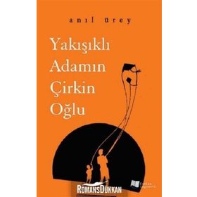 Yakışıklı Adamın Çirkin Oğlu - Anıl Ürey