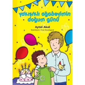 YAKIŞIKLI AĞABEYİMİN DOĞUM GÜNÜ - AYTÜL AKAL