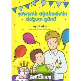 YAKIŞIKLI AĞABEYİMİN DOĞUM GÜNÜ - AYTÜL AKAL