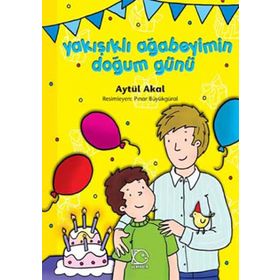 YAKIŞIKLI AĞABEYİMİN DOĞUM GÜNÜ - AYTÜL AKAL