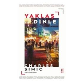 Yaklaş ve Dinle - Charles Simic - Ketebe Yayınları