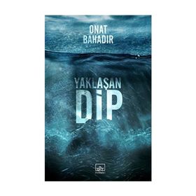 Yaklaşan Dip - Onat Bahadır