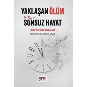 YAKLAŞAN ÖLÜM VE SONSUZ HAYAT - İMAM-I GAZALI