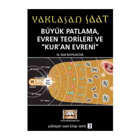 YAKLAŞAN SAAT BÜYÜK PATLAMA, EVREN TEORILERI VE KUR'AN EVRENI - HALIL BAYRAKTAR