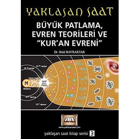 YAKLAŞAN SAAT BÜYÜK PATLAMA, EVREN TEORILERI VE KUR'AN EVRENI - HALIL BAYRAKTAR