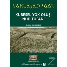 YAKLAŞAN SAAT KÜRESEL YOK OLUŞ: NUH TUFANI - HALIL BAYRAKTAR