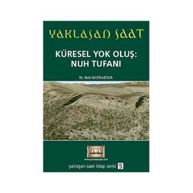 YAKLAŞAN SAAT KÜRESEL YOK OLUŞ: NUH TUFANI - HALIL BAYRAKTAR