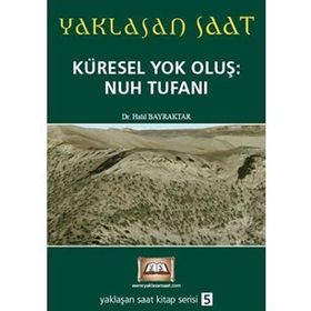 YAKLAŞAN SAAT KÜRESEL YOK OLUŞ: NUH TUFANI - HALIL BAYRAKTAR