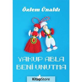 Yakup Abla Beni Unutma / Özlem Ünaldı
