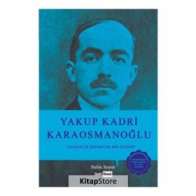 Yakup Kadri Karaosmanoğlu; Yalnızlık Dinmeyen Bir Sızıdır Selin Soyer