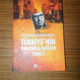 YAKUP KADRI´NIN ROMANLARINDA TÜRKİYE´NİN TOPLUMSAL DEĞİŞİM SÜRECİ - ENSAR YILMAZ