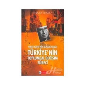 YAKUP KADRI´NIN ROMANLARINDA TÜRKİYE´NİN TOPLUMSAL DEĞİŞİM SÜRECİ - ENSAR YILMAZ