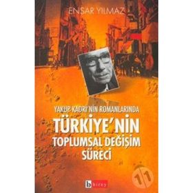 YAKUP KADRI´NIN ROMANLARINDA TÜRKİYE´NİN TOPLUMSAL DEĞİŞİM SÜRECİ - ENSAR YILMAZ