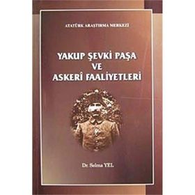 Yakup Şevki Paşa ve Askeri Faaliyetleri - Selma Yel