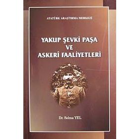 Yakup Şevki Paşa ve Askeri Faaliyetleri - Selma Yel