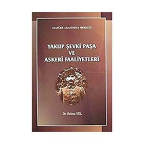 Yakup Şevki Paşa ve Askeri Faaliyetleri - Selma Yel