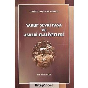 Yakup Şevki Paşa ve Askeri Faaliyetleri - Selma Yel