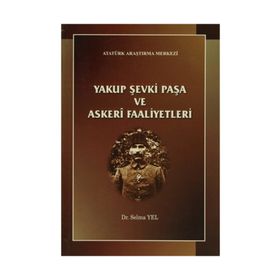 Yakup Şevki Paşa ve Askeri Faaliyetleri - Selma Yel