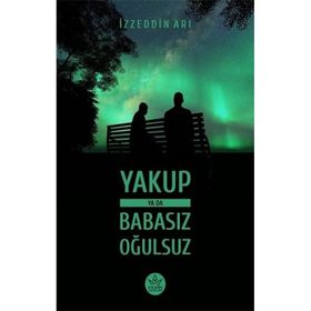 Yakup ya da Babasız Oğulsuz - İzzeddin Arı - Elpis Yayınları