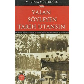 YALAN SÖYLEYEN TARIH UTANSIN 5 - MUSTAFA MÜFTÜOĞLU
