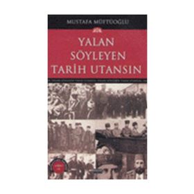YALAN SÖYLEYEN TARIH UTANSIN 5 - MUSTAFA MÜFTÜOĞLU