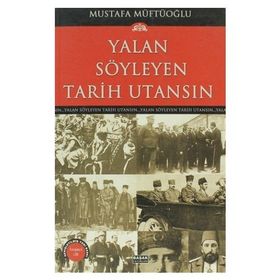YALAN SÖYLEYEN TARIH UTANSIN 5 - MUSTAFA MÜFTÜOĞLU
