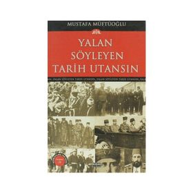 YALAN SÖYLEYEN TARIH UTANSIN 5 - MUSTAFA MÜFTÜOĞLU