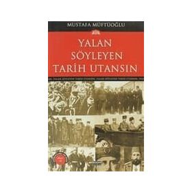 YALAN SÖYLEYEN TARIH UTANSIN 6 - MUSTAFA MÜFTÜOĞLU