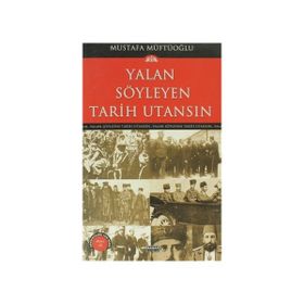 YALAN SÖYLEYEN TARIH UTANSIN 6 - MUSTAFA MÜFTÜOĞLU