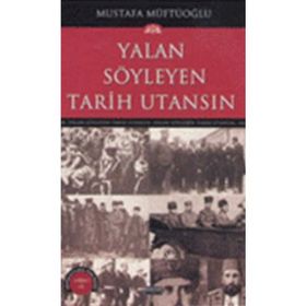 YALAN SÖYLEYEN TARIH UTANSIN 7 - MUSTAFA MÜFTÜOĞLU