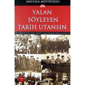 YALAN SÖYLEYEN TARIH UTANSIN 7 - MUSTAFA MÜFTÜOĞLU